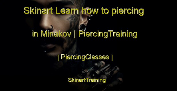 Skinart Learn how to piercing in Minakov | PiercingTraining | PiercingClasses | SkinartTraining-Russian Federation